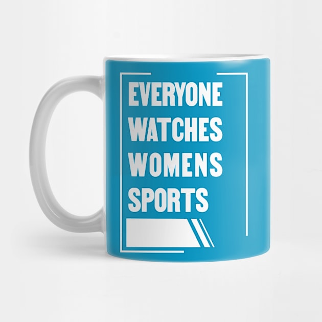 Everyone Watches Womens Sports by Aloenalone